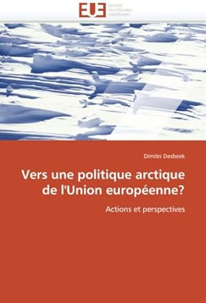 Seller image for Vers une politique arctique de l'Union europenne? : Actions et perspectives for sale by AHA-BUCH GmbH