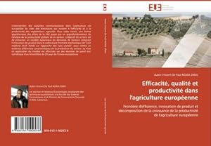 Seller image for Efficacit, qualit et productivit dans l'agriculture europenne : Frontire d'efficience, innovation de produit et dcomposition de la croissance de la productivit de l'agriculture europenne for sale by AHA-BUCH GmbH