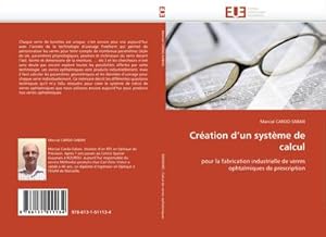 Seller image for Cration d''un systme de calcul : pour la fabrication industrielle de verres ophtalmiques de prescription for sale by AHA-BUCH GmbH