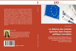 Imagen del vendedor de La dfense des intrts agricoles dans l''espace politique europen : Conflictualit sociale et lobbying dans un systme politique multiniveau: L''exemple du tabac et de la betterave  sucre en France et en Europe a la venta por AHA-BUCH GmbH