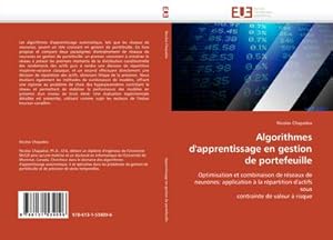 Image du vendeur pour Algorithmes d''apprentissage en gestion de portefeuille : Optimisation et combinaison de rseaux de neurones: application  la rpartition d''actifs sous contrainte de valeur  risque mis en vente par AHA-BUCH GmbH