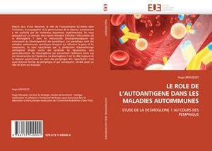 Immagine del venditore per LE ROLE DE LAUTOANTIGENE DANS LES MALADIES AUTOIMMUNES : ETUDE DE LA DESMOGLEINE 1 AU COURS DES PEMPHIGUS venduto da AHA-BUCH GmbH