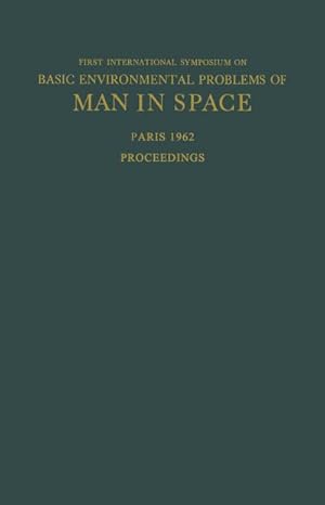 Bild des Verkufers fr Proceedings of the First International Symposium on Basic Environmental Problems of Man in Space : Paris, 29 October  2 November 1962 zum Verkauf von AHA-BUCH GmbH