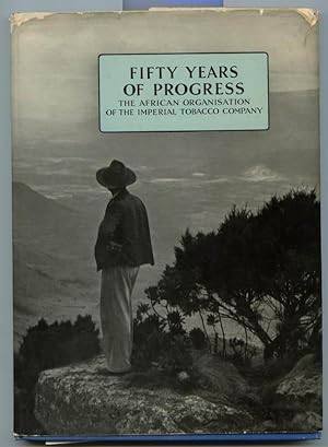 Fifty Years of Progress, an Account of the African Organisation of the Imperial Tobacco Company.1...