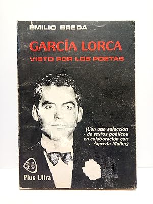 Imagen del vendedor de Garc�a Lorca visto por los poetas / Con una selecci�n de textos po�ticos en colaboraci�n con Agueda Muller a la venta por Librer�a Miguel Miranda