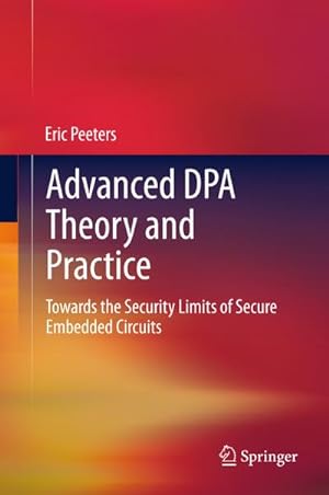 Imagen del vendedor de Advanced DPA Theory and Practice : Towards the Security Limits of Secure Embedded Circuits a la venta por AHA-BUCH GmbH
