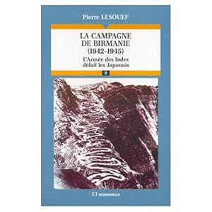 LA CAMPAGNE DE BIRMANIE ( 1942-1945 ) - L'armee Des Indes Defait Les Japonais