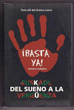 Imagen del vendedor de Basta Ya! Euskadi, del Sueno a la Vergenza: Gua til del drama vasco a la venta por Kultgut