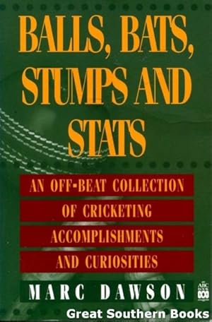 Balls, Bats, Stumps and Stats : An Off-Beat Collection of Cricketing Accomplishments and Curiosities