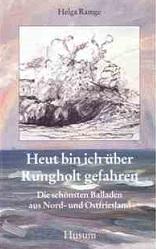 Heut bin ich über Rungholt gefahren. Die schönsten Balladen aus Nord- und Ostfriesland.