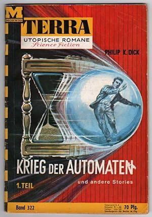 Seller image for Terra" Utopische Roman, Science Fiction, Band 322: Philip K. Dick - Krieg der Automaten und andere Stories - 1.Teil - Der Mann aus der Vergangenheit [The Variable Man] & Krieg der Automaten [Autofac] for sale by Cameron-Wolfe Booksellers