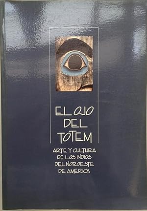 Imagen del vendedor de El Ojo Del Totem: Arte Y Cultura De Los Indios Del Noroeste De America [exposicion] Centro Cultural De La Villa, Madrid, Abril-Mayo 1988 Museu Etnologic, Barcelona, Junio-Julio 1988 a la venta por Joseph Burridge Books