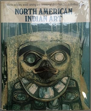 Image du vendeur pour North American Indian Art: Masks, Amulets, Wood Carvings and Cermonial Dress from the North-west Coast mis en vente par Joseph Burridge Books