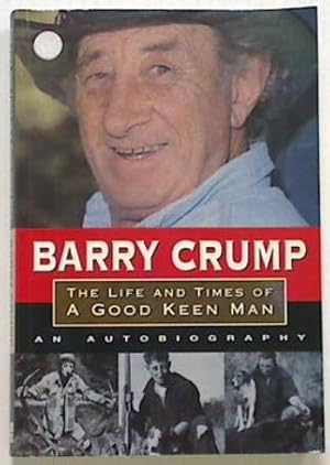 Immagine del venditore per Barry Crump: The Life and Times of a Good Keen Man venduto da Browse Around Books