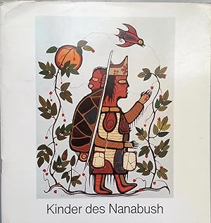 Bild des Verkufers fr Kinder des Nanabush : die Waldland-Indianer in Kanada und ihre Kunst von heute : aus der McMichael Canadian Collection Kleinburg, Ontario zum Verkauf von Joseph Burridge Books