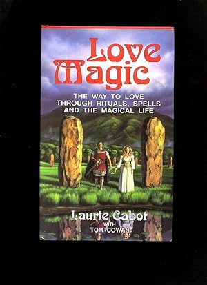 Love Magic; the Way to Love Through Rituals, Spells and the Magical Life