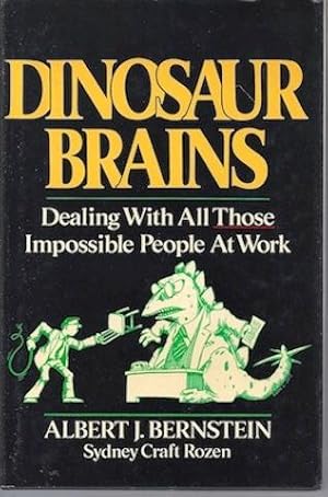 Dinosaur Brains: Dealing with All Those Impossible People at Work