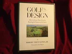 Seller image for Golf by Design. Signed by the author. How to Lower Your Score by Reading the Features of a Course. for sale by BookMine
