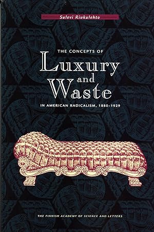 Bild des Verkufers fr The Concepts of Luxury and Waste in American Radicalism, 1880-1929 (Annales Academiae Scientiarum Fennicae. Sarja-ser. Humaniora, nide-tom. 296) zum Verkauf von Masalai Press