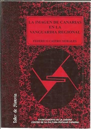 Seller image for LA IMAGEN DE CANARIAS EN LA VANGUARDIA REGIONAL. HISTORIA DE LAS IDEAS ARTISTICAS 1898-1930. for sale by Librera Javier Fernndez