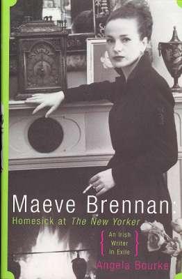 Seller image for Maeve Brennan : Homesick at the New Yorker. [An Irish Writer in Exile] [The Bolgers of Coolnaboy; Bob & Una; Belgrave Road; Cherryfield Avenue; Remembering Shadows; Cross & Passion; Mr Brennan Goes to Washington; Away from Home] for sale by Joseph Valles - Books