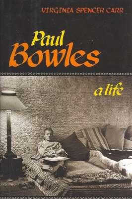 Seller image for Paul Bowles : A Life. [Paul Bowles, a Runaway to Paris; A Lovesick Bowles in Algeria; writing Music Reviews, Music for Broadway, Fiction, & Translations; Bowles's Departure for Morocco & Return to New York to Compose Music for A Streetcar Named De for sale by Joseph Valles - Books