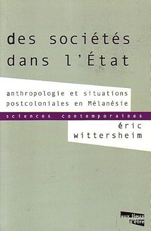 Bild des Verkufers fr DES SOCIETES DANS L'ETAT - Anthropologie et Situations Postcoloniales en Mlansie zum Verkauf von Jean-Louis Boglio Maritime Books