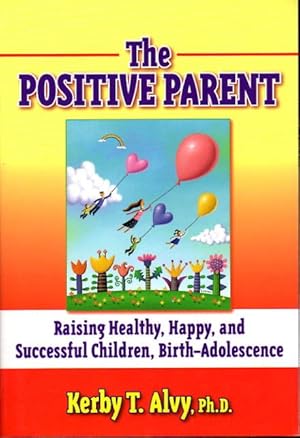 Bild des Verkufers fr THE POSITIVE PARENT: Raising Healthy, Happy, and Successful Chilldren: Birth-Adolescence. zum Verkauf von Bookfever, IOBA  (Volk & Iiams)