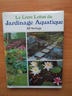 Seller image for LE LIVRE LOTUS DU JARDINAGE AQUATIQUE for sale by KEMOLA