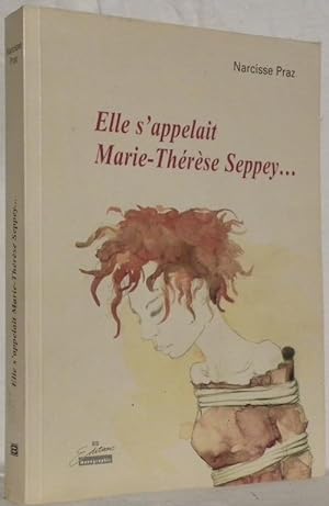 Bild des Verkufers fr Elle s'appelait Marie-Thrse Seppey. zum Verkauf von Bouquinerie du Varis