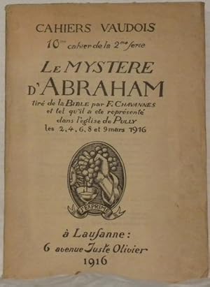 Seller image for Le Mystre d'Abraham tir de la Bible par F. Chavannes et tel qu'il a t reprsent dans l'glise de Pully les 2, 4, 6, 8 et 9 mars 1916. Cahiers Vaudois 10e cahier de la 2e srie. for sale by Bouquinerie du Varis