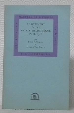 Seller image for Le btiment d'une petite bibliothque publique."Manuel de l'Unesco  l'usage des bibliothques publiques, vol. 10." for sale by Bouquinerie du Varis