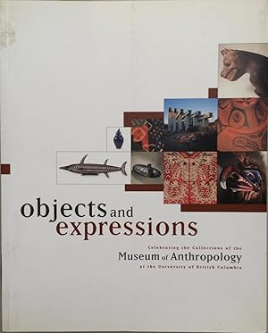 Objects and expressions: Celebrating the collections of the Museum of Anthropology at the Univers...