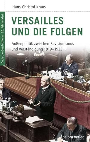 Bild des Verkufers fr Versailles und die Folgen : Auenpolitik zwischen Revisionismus und Verstndigung 1919 - 1933 zum Verkauf von AHA-BUCH GmbH