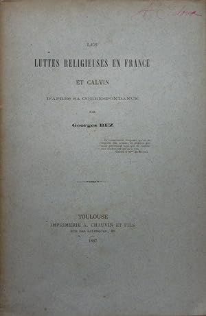 Les luttes religieuses en France et Calvin d'après sa correspondance