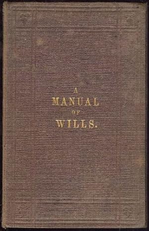 Manual on The Present State of the Law of Wills, The. Adapted as a Guide for Their Preparation in...