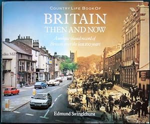 Country Life Book of Britain - Then and Now; A Unique Visual Record of Britain Over the Last 100 ...