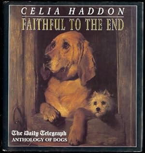 Faithful to the End; A Daily Telegraph Anthology of Dogs