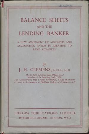 Image du vendeur pour Balance Sheets and the Lending Banker; A New Assessment of Accounts and Accounting Ratios in Relation to Bank Advances mis en vente par Sapience Bookstore