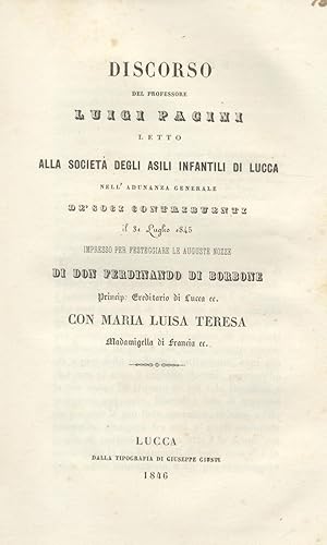 Bild des Verkufers fr Discorso letto alla Societ degli Asili Infantili di Lucca nell'adunanza generale de' Soci contribuenti il 31 luglio 1845, impresso per festeggiare le auguste nozze di Don Ferdinando di Borbone con Maria Luisa Teresa. zum Verkauf von studio bibliografico pera s.a.s.