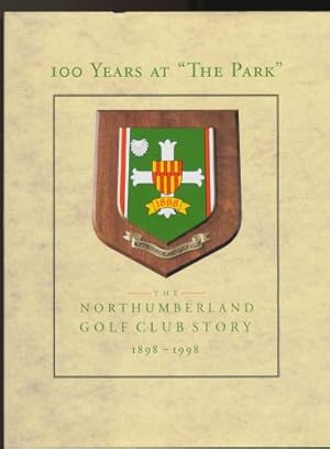 Image du vendeur pour 100 Years At "The Park"; The Northumberland Golf Club Story-1898-1998 mis en vente par Sapience Bookstore