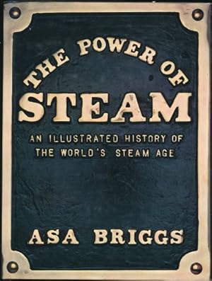 Power of Steam, The; An Illustrated History of the World's Steam Age