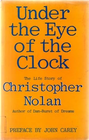 Seller image for Under the Eye of the Clock; The Life Story of Christopher Nolan for sale by Sapience Bookstore