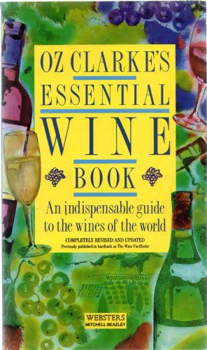 Oz Clarke's Essential Wine Book; An Indispensable Guide to the Wines of the World