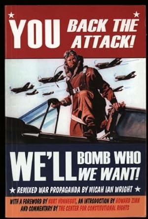 Seller image for You Back the Attack! We'll Bomb Who We Want!: Remixed War Propoganda for sale by Sapience Bookstore
