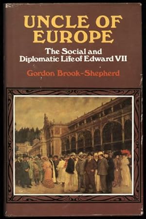 Seller image for Uncle of Europe; The Social and Diplomatic Life of Edward VII for sale by Sapience Bookstore