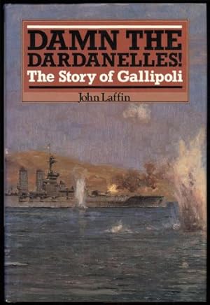 Damn the Dardanelles! The Story of Gallipoli