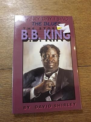 Seller image for Everyday I Sing the Blues: The Story of B.B. King for sale by Hill Country Books
