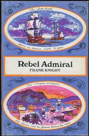 Rebel Admiral; The Life and Exploits of Admiral Lord Cochrane, Tenth Earl of Dundonald