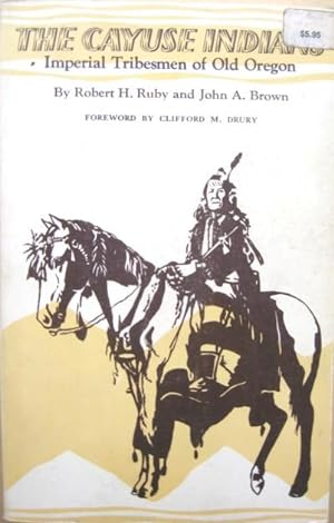 Bild des Verkufers fr The Cayuse Indians Imperial Tribesmen of Old Oregon zum Verkauf von 20th Century Lost & Found